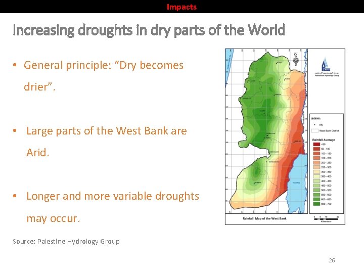 Impacts Increasing droughts in dry parts of the World • General principle: “Dry becomes