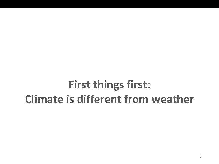 First things first: Climate is different from weather 3 