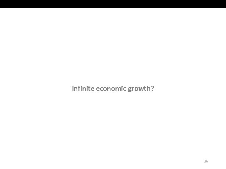 Infinite economic growth? 36 