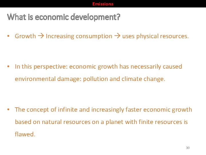 Emissions What is economic development? • Growth Increasing consumption uses physical resources. • In