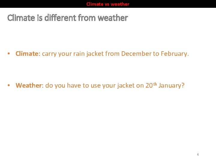 Climate vs weather Climate is different from weather • Climate: carry your rain jacket