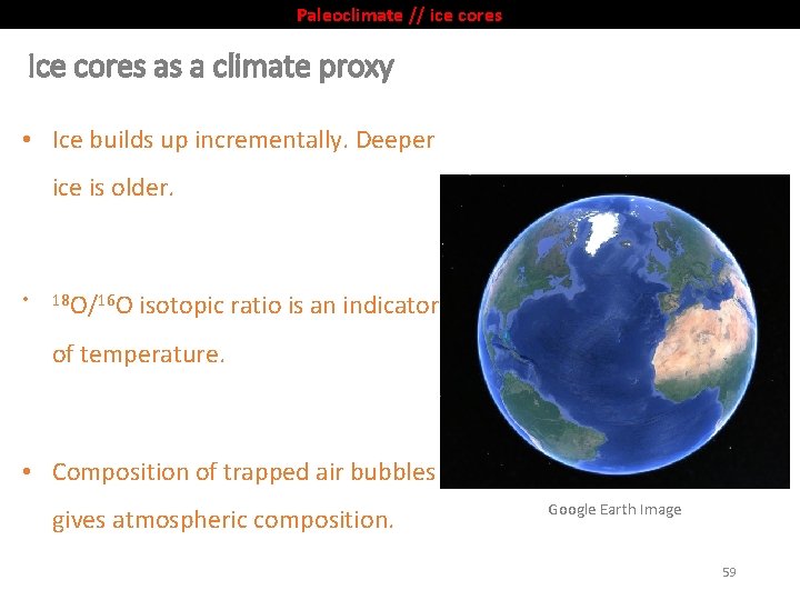 Paleoclimate // ice cores Ice cores as a climate proxy • Ice builds up