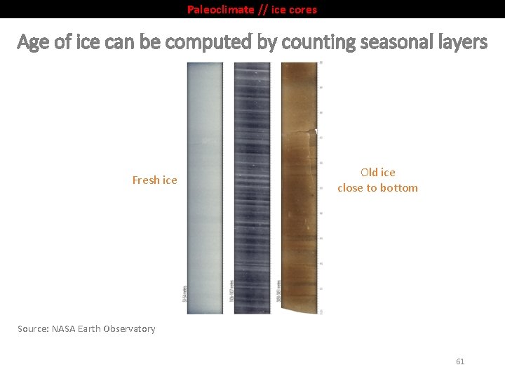 Paleoclimate // ice cores Age of ice can be computed by counting seasonal layers