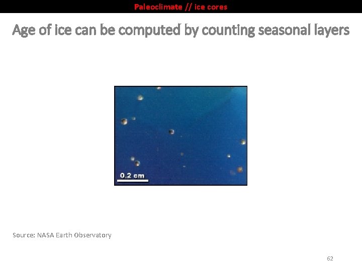 Paleoclimate // ice cores Age of ice can be computed by counting seasonal layers