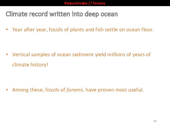 Paleoclimate // forams Climate record written into deep ocean • Year after year, fossils