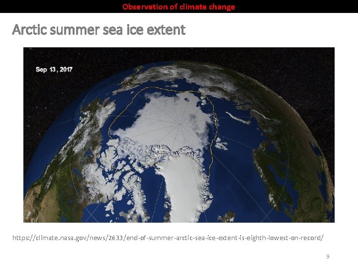 Observation of climate change Arctic summer sea ice extent https: //climate. nasa. gov/news/2633/end-of-summer-arctic-sea-ice-extent-is-eighth-lowest-on-record/ 9