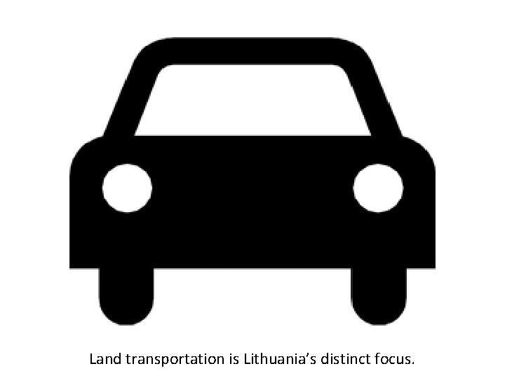 Land transportation is Lithuania’s distinct focus. 