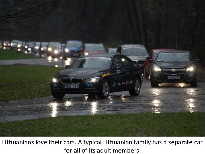 Lithuanians love their cars. A typical Lithuanian family has a separate car for all