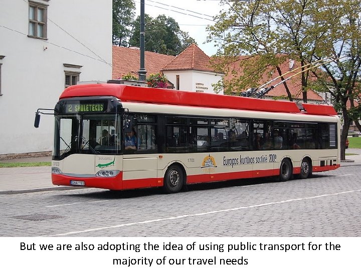 But we are also adopting the idea of using public transport for the majority