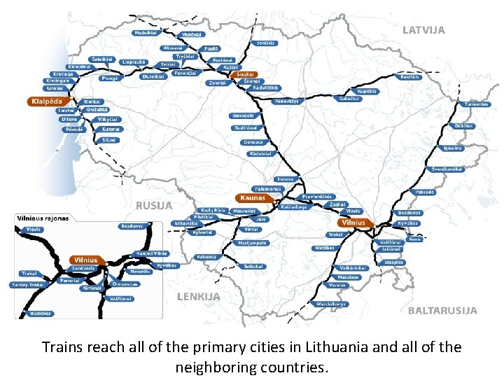 Trains reach all of the primary cities in Lithuania and all of the neighboring