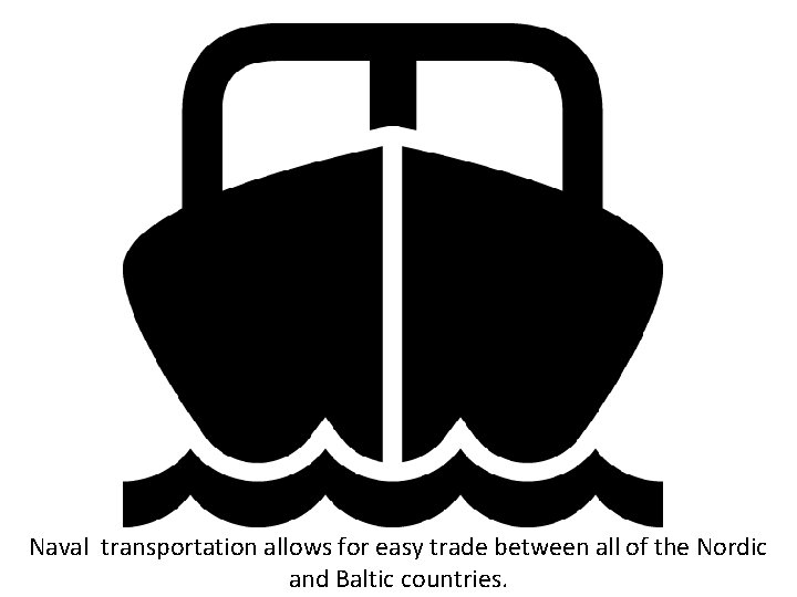 Naval transportation allows for easy trade between all of the Nordic and Baltic countries.