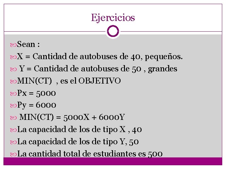 Ejercicios Sean : X = Cantidad de autobuses de 40, pequeños. Y = Cantidad