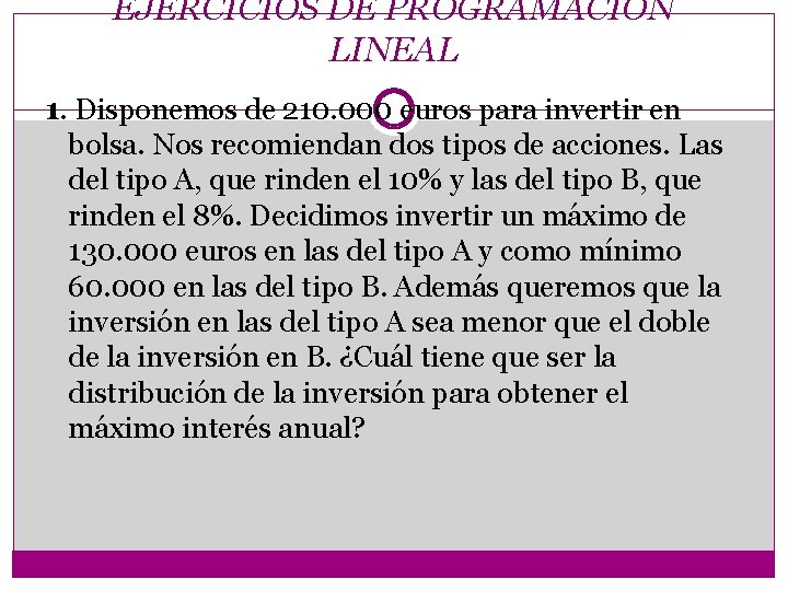 EJERCICIOS DE PROGRAMACIÓN LINEAL 1. Disponemos de 210. 000 euros para invertir en bolsa.