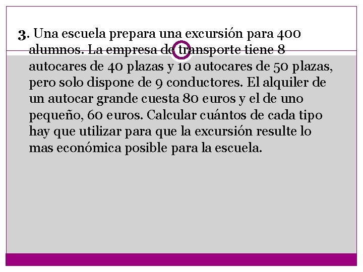 3. Una escuela prepara una excursión para 400 alumnos. La empresa de transporte tiene