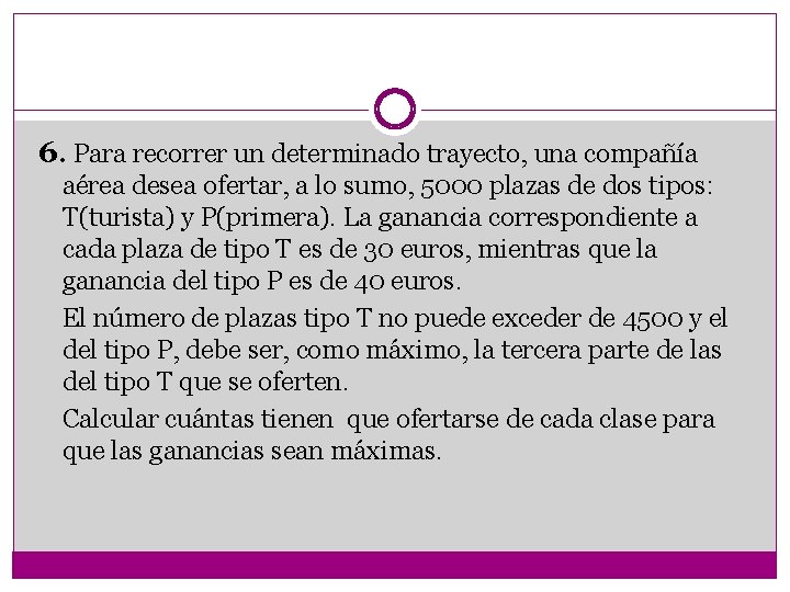 6. Para recorrer un determinado trayecto, una compañía aérea desea ofertar, a lo sumo,