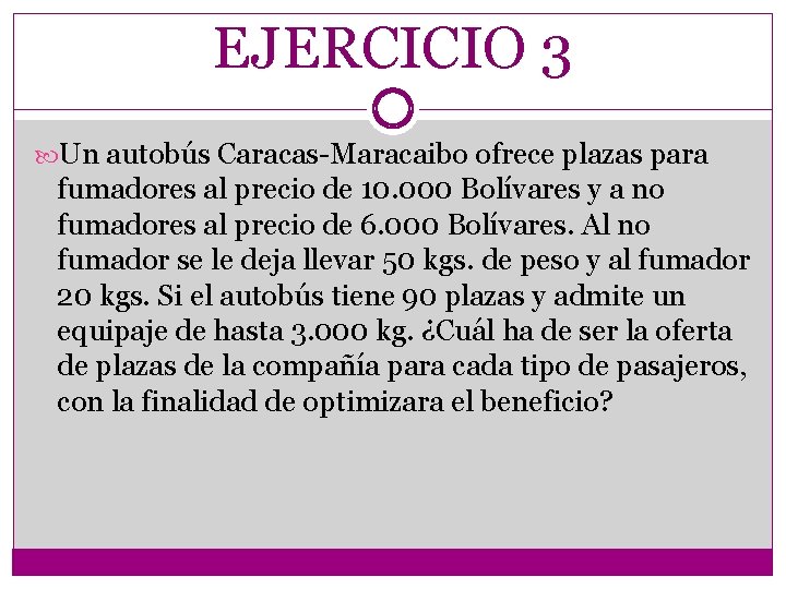 EJERCICIO 3 Un autobús Caracas-Maracaibo ofrece plazas para fumadores al precio de 10. 000