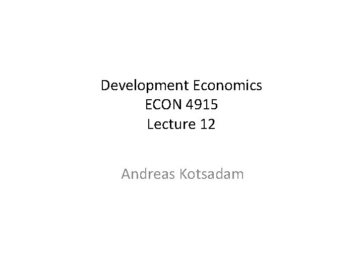 Development Economics ECON 4915 Lecture 12 Andreas Kotsadam 