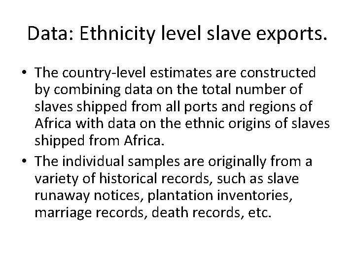 Data: Ethnicity level slave exports. • The country-level estimates are constructed by combining data