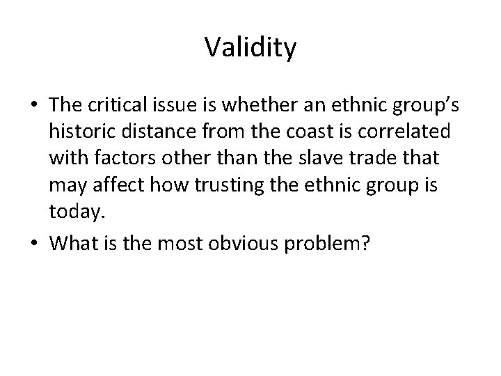 Validity • The critical issue is whether an ethnic group’s historic distance from the