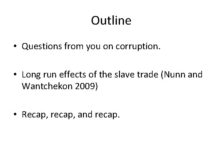 Outline • Questions from you on corruption. • Long run effects of the slave