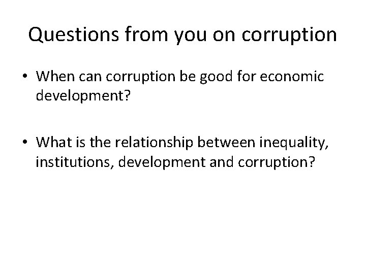 Questions from you on corruption • When can corruption be good for economic development?