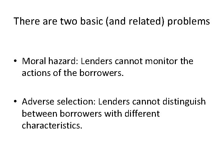 There are two basic (and related) problems • Moral hazard: Lenders cannot monitor the