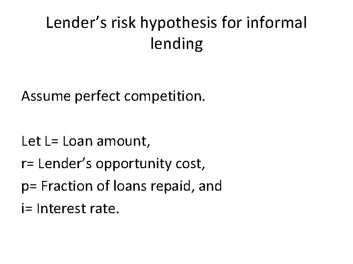 Lender’s risk hypothesis for informal lending Assume perfect competition. Let L= Loan amount, r=