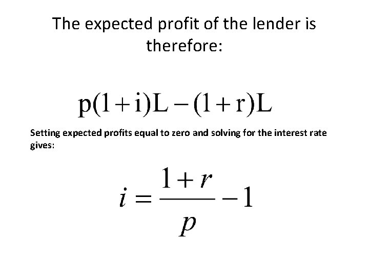 The expected profit of the lender is therefore: Setting expected profits equal to zero