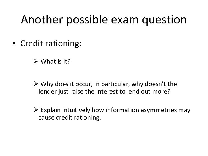 Another possible exam question • Credit rationing: Ø What is it? Ø Why does