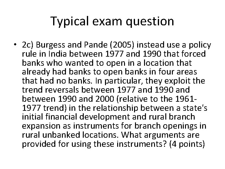 Typical exam question • 2 c) Burgess and Pande (2005) instead use a policy