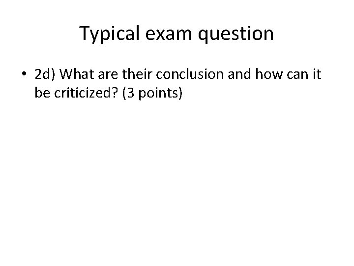 Typical exam question • 2 d) What are their conclusion and how can it