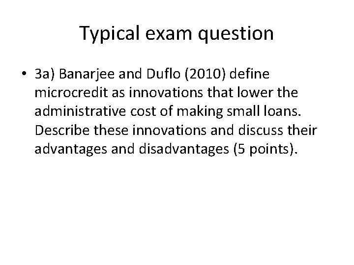 Typical exam question • 3 a) Banarjee and Duflo (2010) define microcredit as innovations