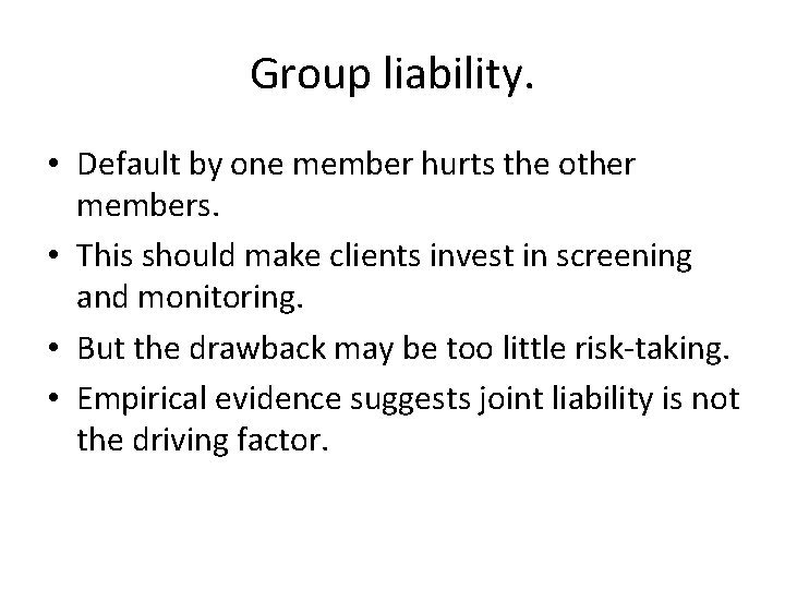 Group liability. • Default by one member hurts the other members. • This should