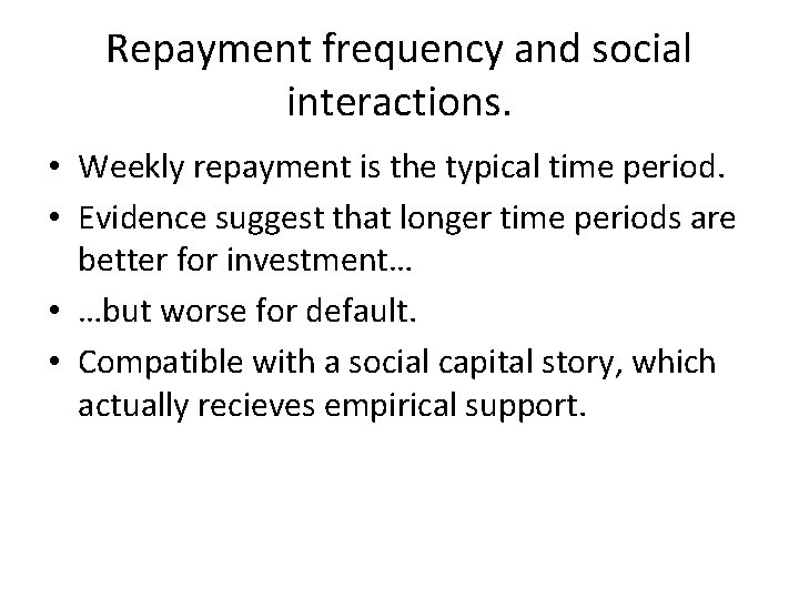 Repayment frequency and social interactions. • Weekly repayment is the typical time period. •
