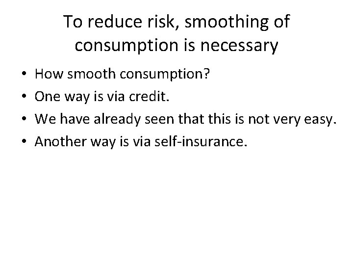 To reduce risk, smoothing of consumption is necessary • • How smooth consumption? One
