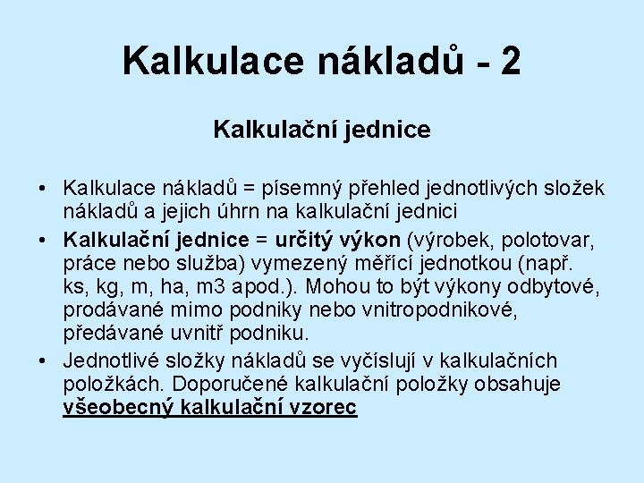 Kalkulace nákladů - 2 Kalkulační jednice • Kalkulace nákladů = písemný přehled jednotlivých složek