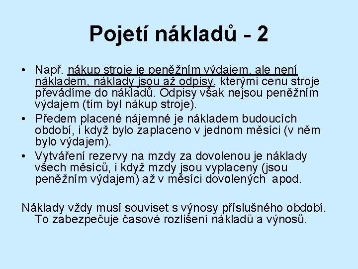 Pojetí nákladů - 2 • Např. nákup stroje je peněžním výdajem, ale není nákladem,