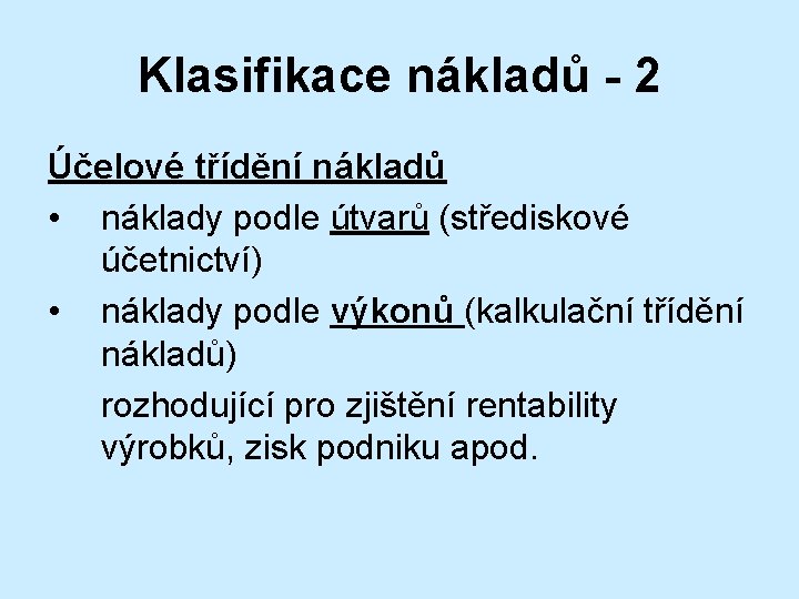 Klasifikace nákladů - 2 Účelové třídění nákladů • náklady podle útvarů (střediskové účetnictví) •