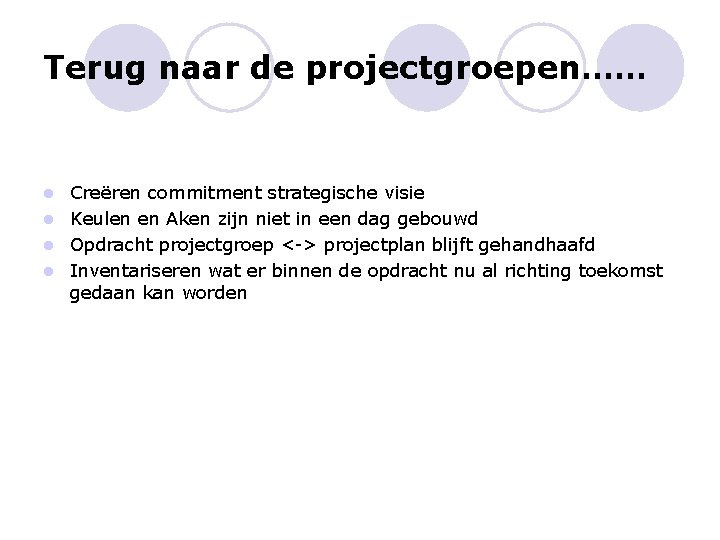 Terug naar de projectgroepen…… Creëren commitment strategische visie l Keulen en Aken zijn niet