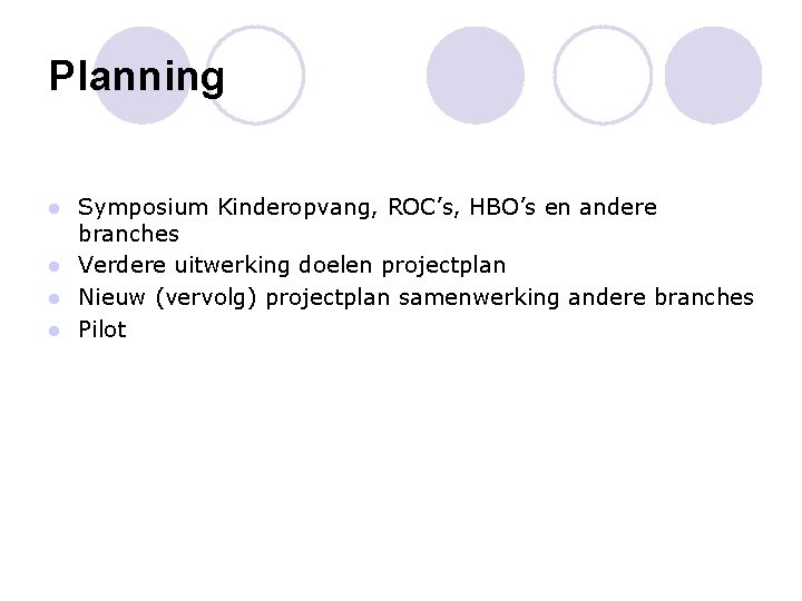 Planning Symposium Kinderopvang, ROC’s, HBO’s en andere branches l Verdere uitwerking doelen projectplan l