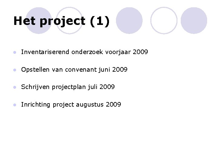 Het project (1) l Inventariserend onderzoek voorjaar 2009 l Opstellen van convenant juni 2009