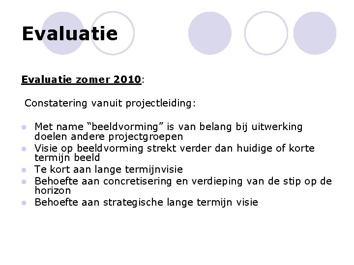 Evaluatie zomer 2010: Constatering vanuit projectleiding: l l l Met name “beeldvorming” is van