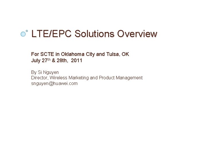 LTE/EPC Solutions Overview For SCTE in Oklahoma City and Tulsa, OK July 27 th LTE/EPC Solutions Overview For SCTE in Oklahoma City and Tulsa, OK July 27 th