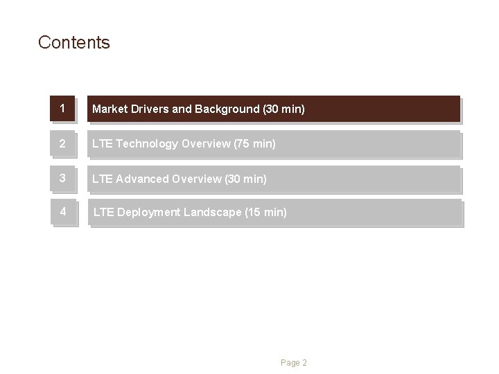 Contents 1 Market Drivers and Background (30 min) 2 LTE Technology Overview (75 min) Contents 1 Market Drivers and Background (30 min) 2 LTE Technology Overview (75 min)