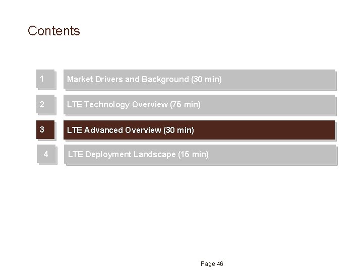 Contents 1 Market Drivers and Background (30 min) 2 LTE Technology Overview (75 min) Contents 1 Market Drivers and Background (30 min) 2 LTE Technology Overview (75 min)