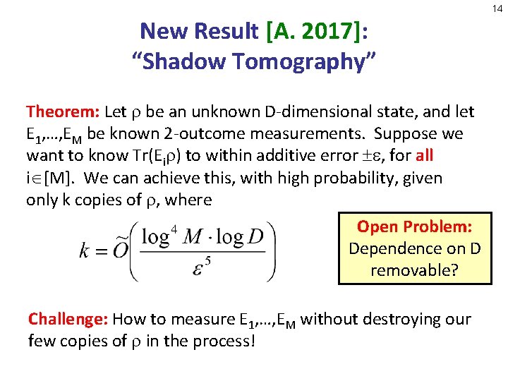 14 New Result [A. 2017]: “Shadow Tomography” Theorem: Let be an unknown D-dimensional state,