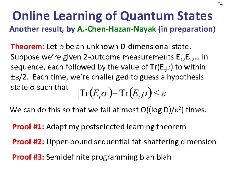 24 Online Learning of Quantum States Another result, by A. -Chen-Hazan-Nayak (in preparation) Theorem: