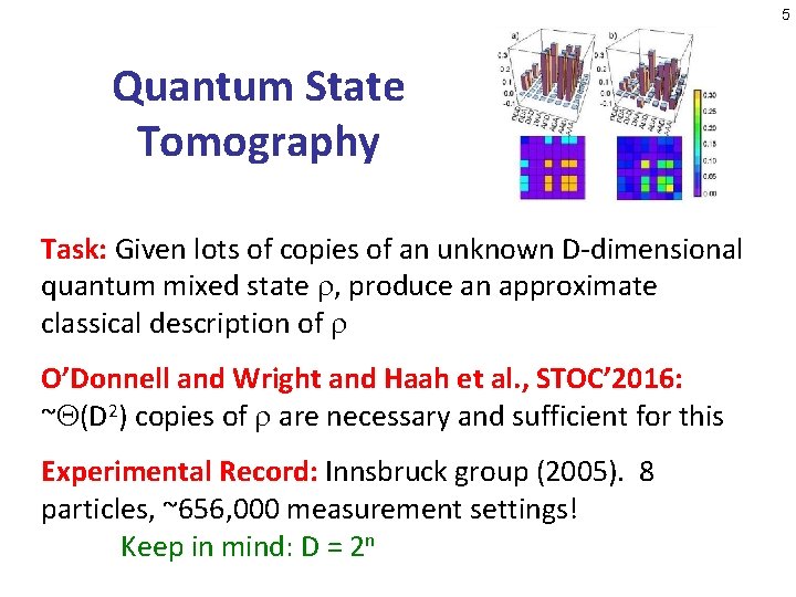 5 Quantum State Tomography Task: Given lots of copies of an unknown D-dimensional quantum