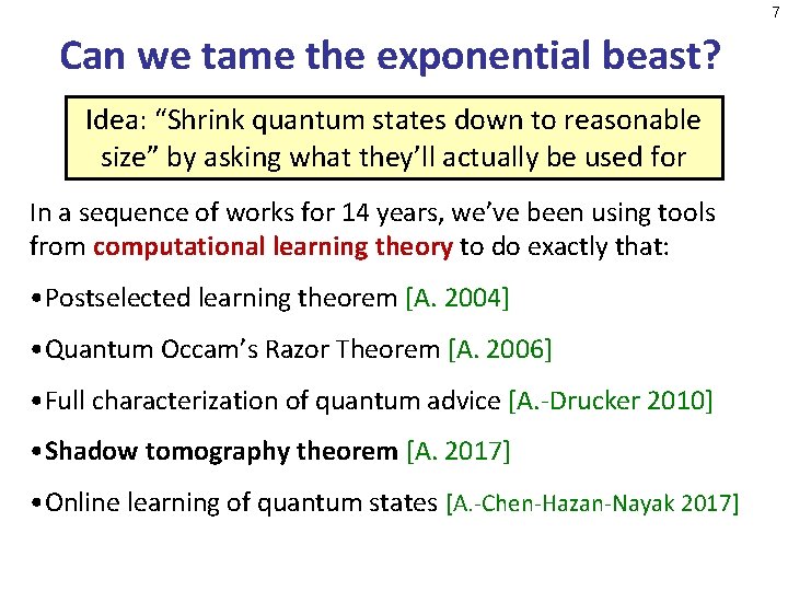 7 Can we tame the exponential beast? Idea: “Shrink quantum states down to reasonable