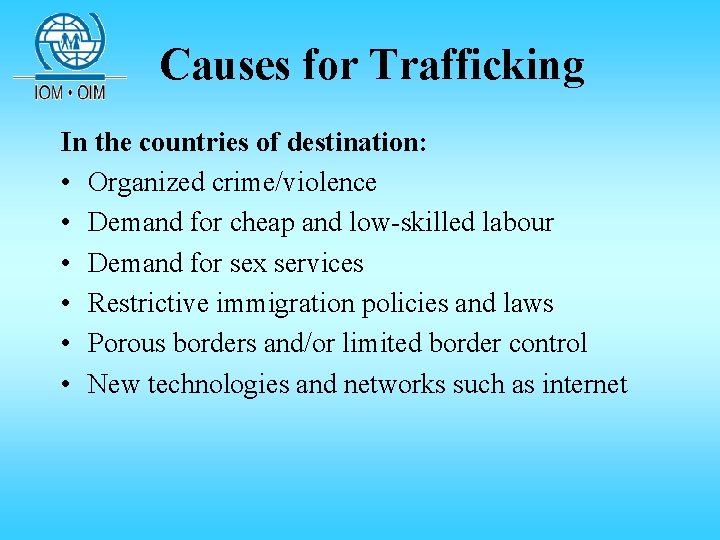 Causes for Trafficking In the countries of destination: • Organized crime/violence • Demand for Causes for Trafficking In the countries of destination: • Organized crime/violence • Demand for
